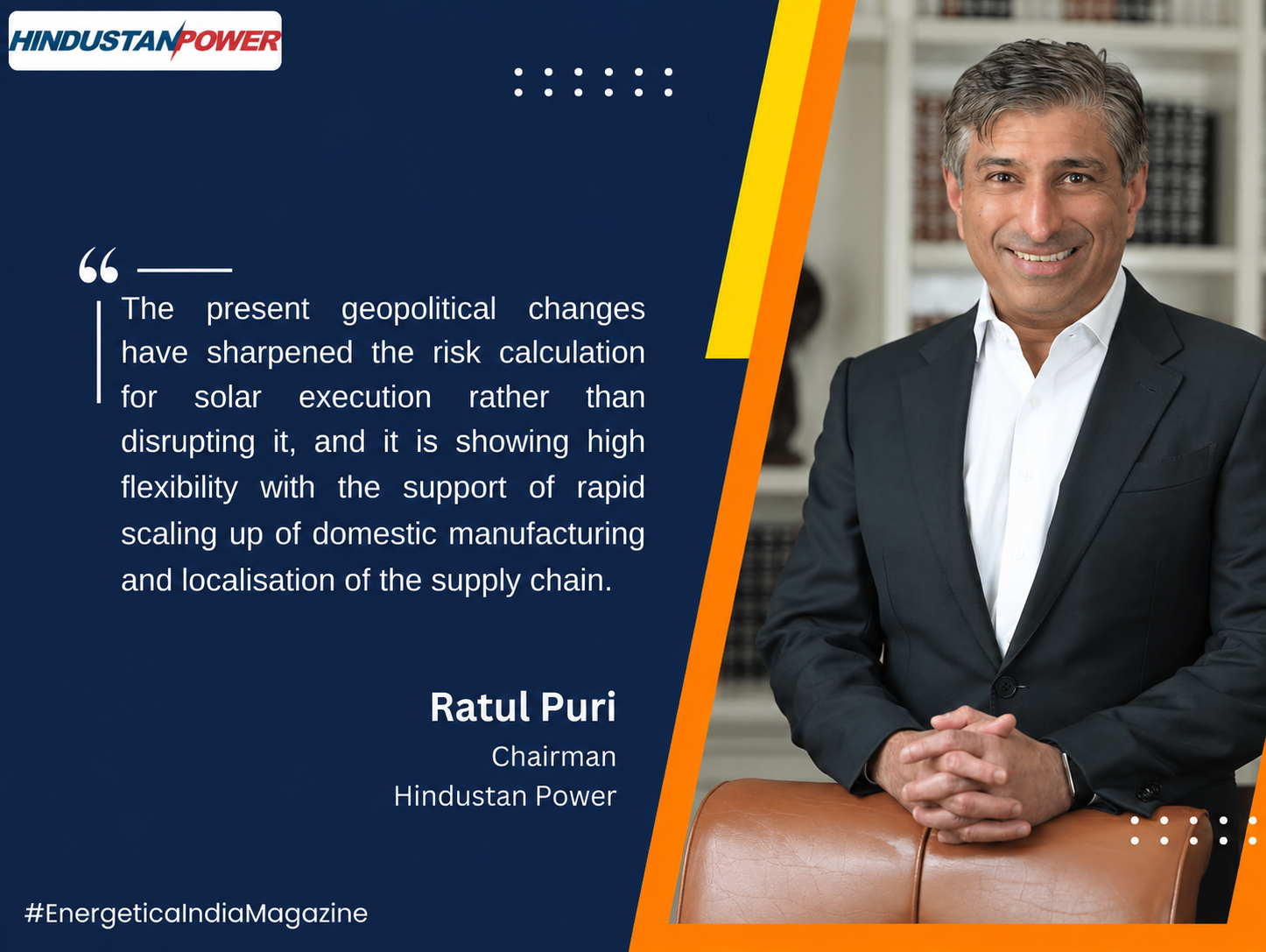 Portrait of Ratul Puri, Chairman of Hindustan Power, alongside a quote discussing geopolitical changes, India’s solar energy sector, domestic manufacturing growth, supply chain localization, and renewable energy expansion.